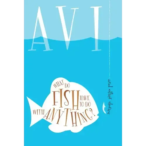What Do Fish Have to Do with Anything?: And Other Stories