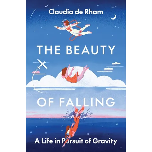 The Beauty of Falling: A Life in Pursuit of Gravity