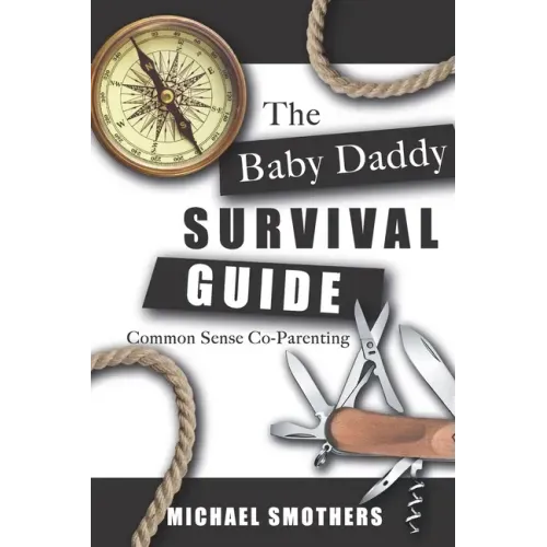 The Baby Daddy Survival Guide: Common Sense Co-parenting