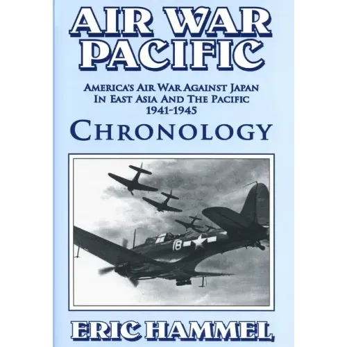 Air War Pacific Chronology Part 1: America's Air War Against Japan In East Asia And The Pacific 1941 - 1943
