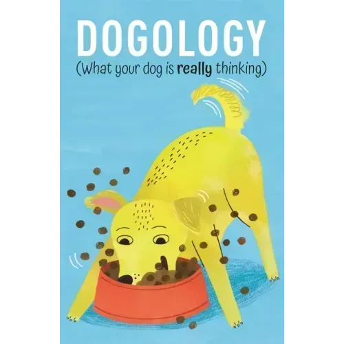 Dogology: What Your Dog Is Really Thinking
