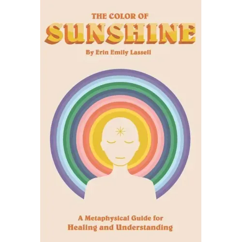 The Color of Sunshine: A Metaphysical Guide for Healing and Understanding