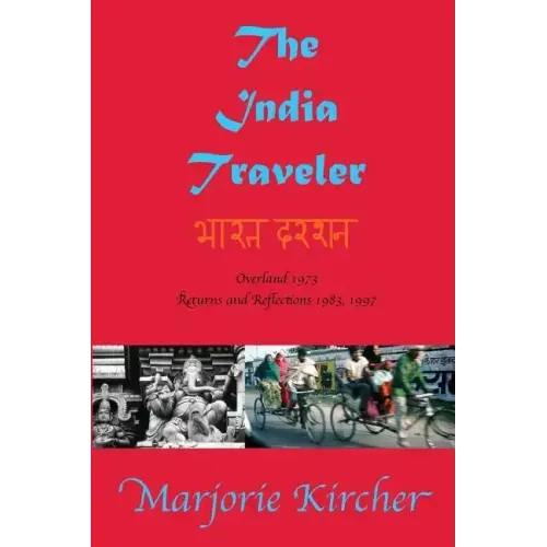 The India Traveler: Overland 1973; Returns and Reflections 1983, 1997