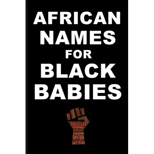 AFRICAN NAMES for BLACK BABIES: A book of traditional African names for proud black parents - Black Names Matter