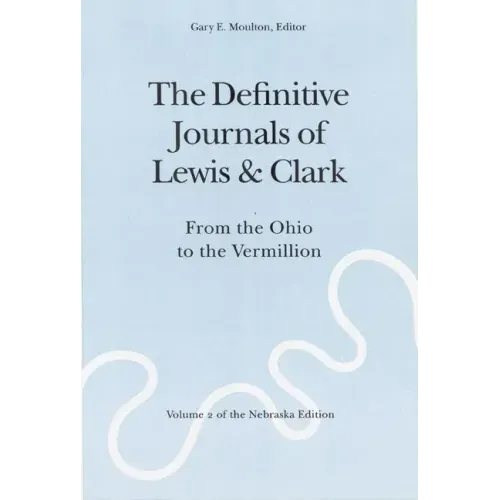 The Definitive Journals of Lewis and Clark, Vol 2: From the Ohio to the Vermillion