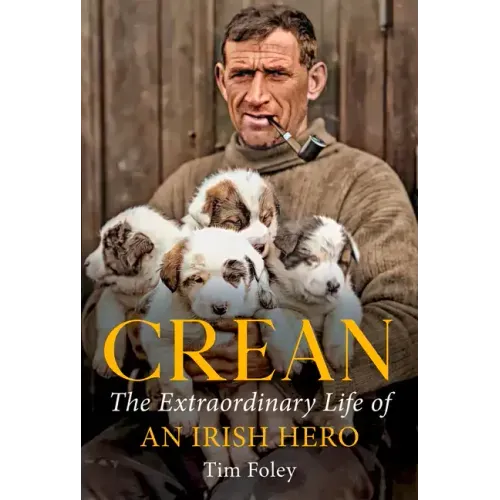 Crean: The Extraordinary Life of an Irish Hero