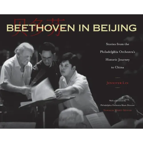 Beethoven in Beijing: Stories from the Philadelphia Orchestra's Historic Journey to China