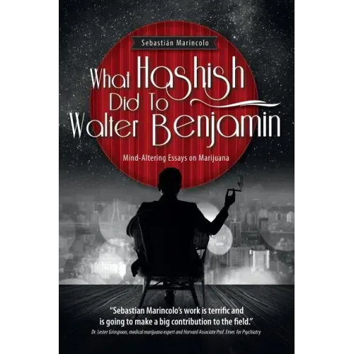What Hashish Did To Walter Benjamin: Mind-Altering Essays on Marijuana