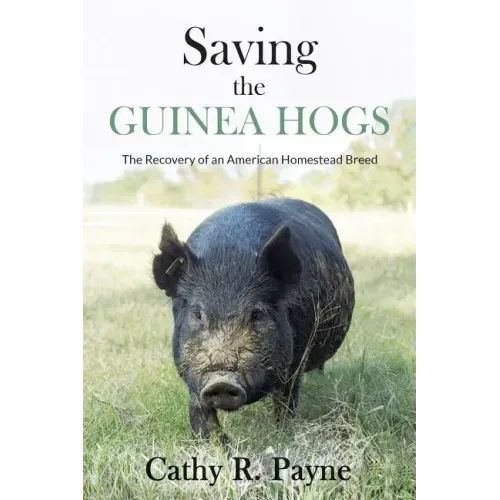 Saving the Guinea Hogs: The Recovery of an American Homestead Breed