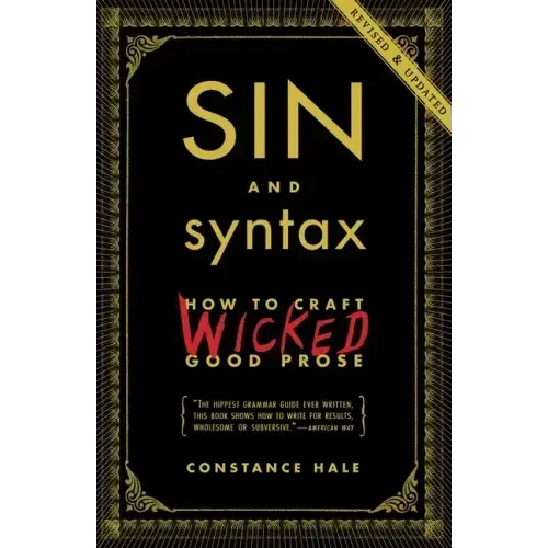 Sin and Syntax: How to Craft Wicked Good Prose