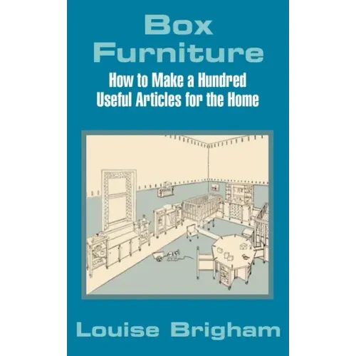 Box Furniture: How to Make a Hundred Useful Articles for the Home