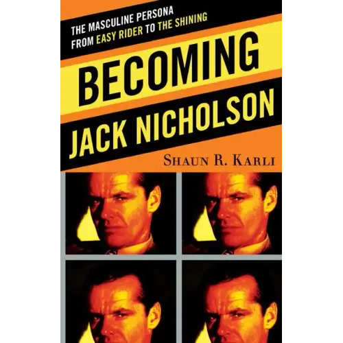 Becoming Jack Nicholson: The Masculine Persona from Easy Rider to The Shining