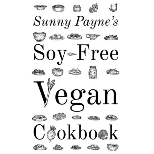 Sunny Payne's Soy-Free Vegan Cookbook