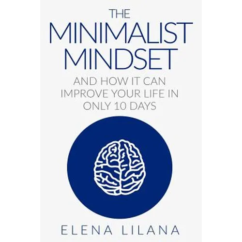 The Minimalist Mindset and How It Can Improve Your Life in Only 10 Days