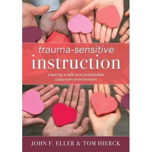 Trauma-Sensitive Instruction: Creating a Safe and Predictable Classroom Environment (Strategies to Support Trauma-Impacted Students and Create a Posit