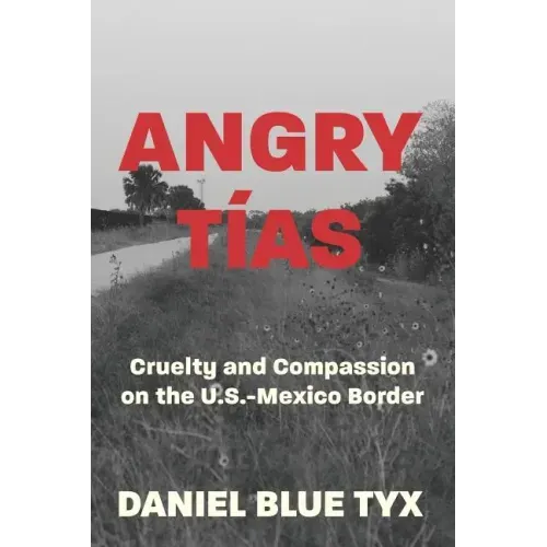 Angry Tías: Cruelty and Compassion on the U.S.-Mexico Border