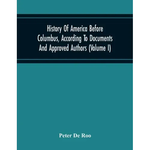 History Of America Before Columbus, According To Documents And Approved Authors (Volume I)