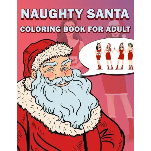 Naughty Santa Coloring Book for Adults: Unique 100 pages Christmas Special Coloring Book for Adults and Kids, Enjoy with every Single Coloring Sheets