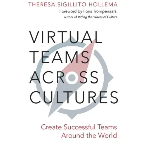 Virtual Teams Across Cultures: Create Successful Teams Around the World