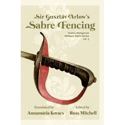 Sir Gusztáv Arlow's Sabre Fencing: Austro-Hungarian Sabre Series, vol. 3
