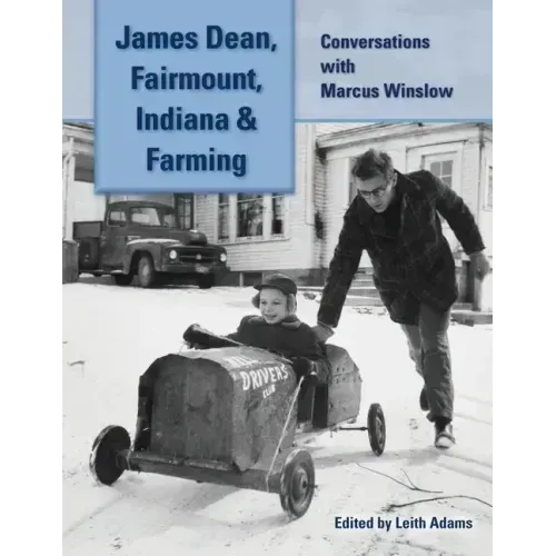 James Dean, Fairmount, Indiana & Farming: Conversations with Marcus Winslow