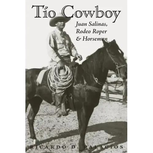 Tio Cowboy: Juan Salinas, Rodeo Roper and Horseman