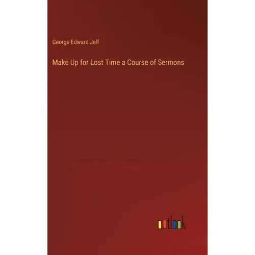 Make Up for Lost Time a Course of Sermons