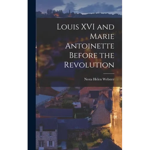 Louis XVI and Marie Antoinette Before the Revolution