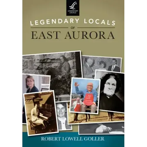 Legendary Locals of East Aurora, New York