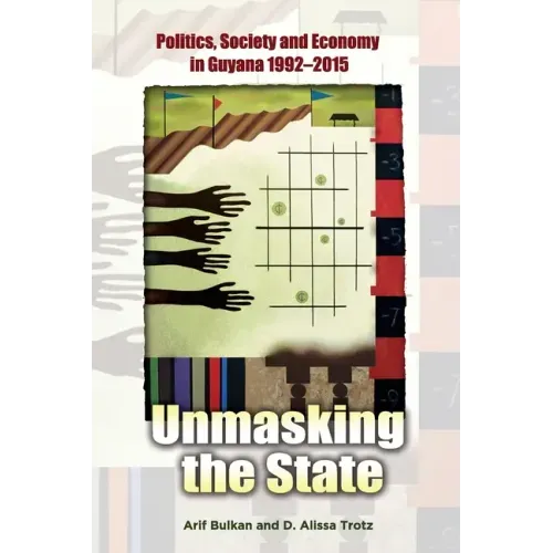 Unmasking the State: Politics, Society and Economy in Guyana 1992-2015