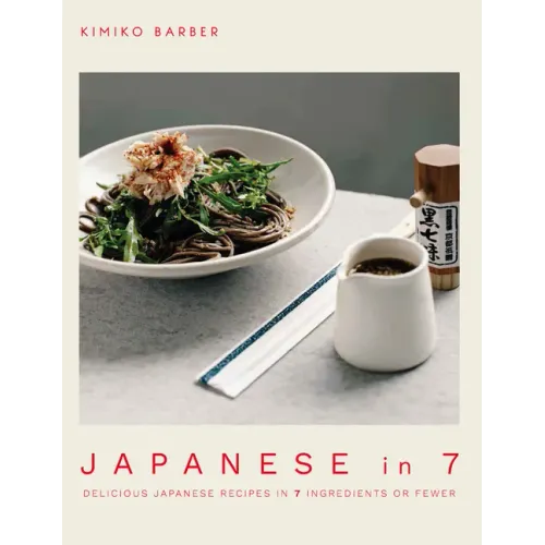 Japanese in 7: Delicious Japanese Recipes in 7 Ingredients or Fewer