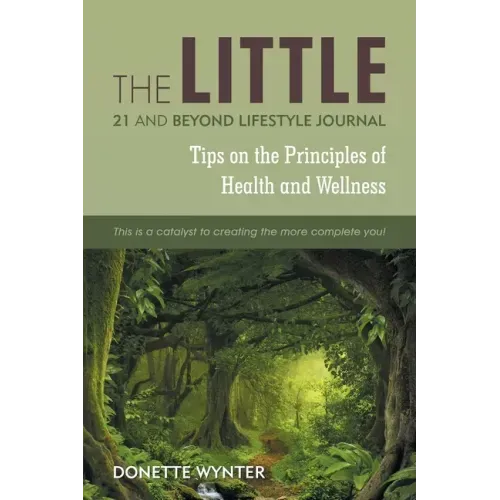 The Little 21 and Beyond Lifestyle Journal: Tips on the Principles of Health and Wellness