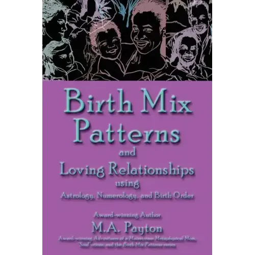 Birth Mix Patterns and Loving Relationships Using Astrology, Numerology and Birth Order
