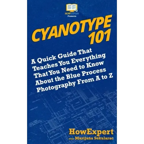 Cyanotype 101: A Quick Guide That Teaches You Everything That You Need to Know About the Blue Photography Process From A to Z
