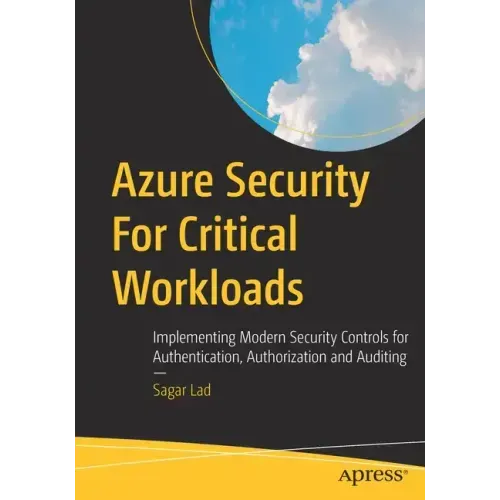 Azure Security for Critical Workloads: Implementing Modern Security Controls for Authentication, Authorization and Auditing