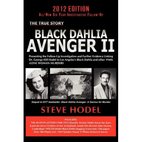 Black Dahlia Avenger II: Presenting the Follow-Up Investigation and Further Evidence Linking Dr. George Hill Hodel to Los Angeles's Black Dahlia and O