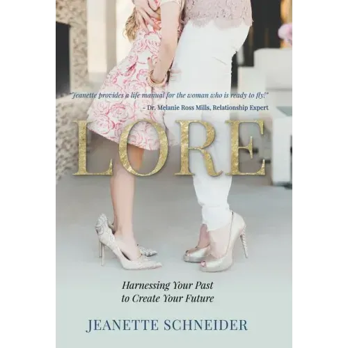 Lore: Harnessing Your Past to Create Your Future