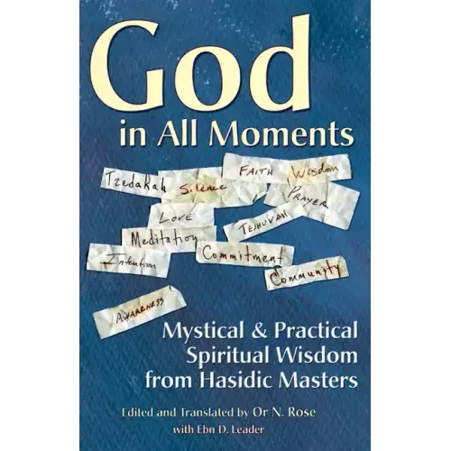 God in All Moments: Mystical & Practical Spiritual Wisdom from Hasidic Masters