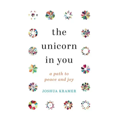 The Unicorn in You: A Path to Peace and Joy