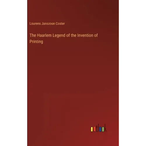 The Haarlem Legend of the Invention of Printing