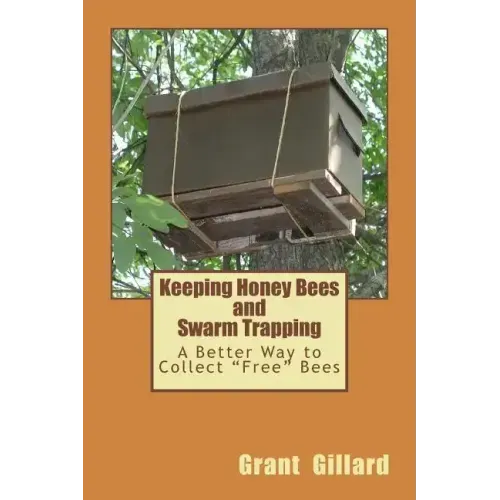 Keeping Honey Bees and Swarm Trapping: A Better Way to Collect "Free" Bees