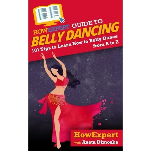 HowExpert Guide to Belly Dancing: 101+ Tips to Learn How to Belly Dance from A to Z