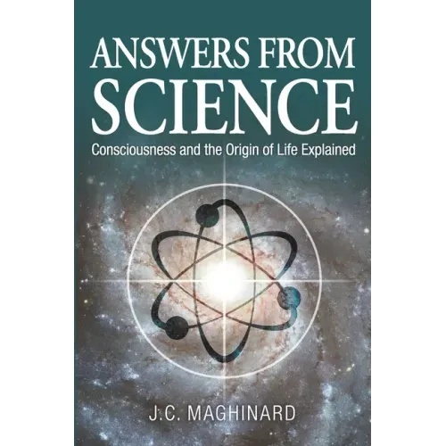 Answers from Science: Consciousness and the Origin of Life Explained