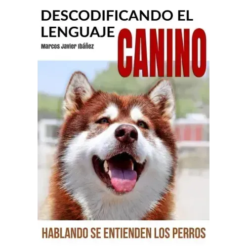 Descodificando El Lenguaje Canino: Hablando Se Entienden Los Perros