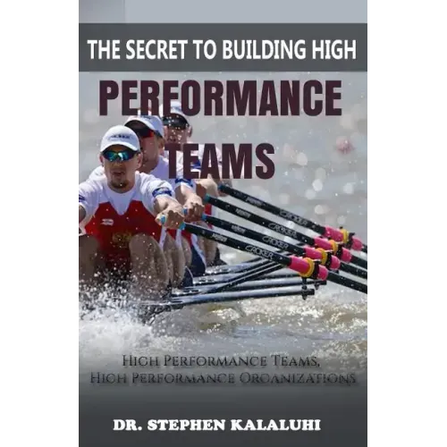 The Secret to Building High Performance Teams: High Performance Teams, High Performance Organizations