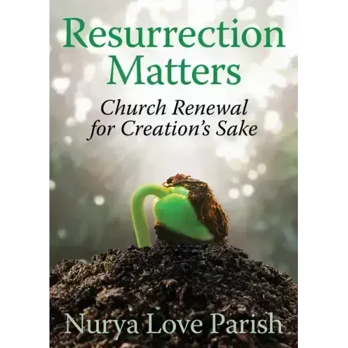 Resurrection Matters: Church Renewal for Creation's Sake