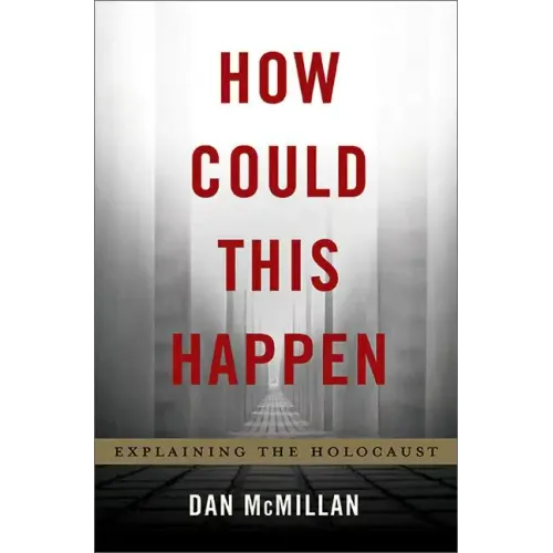 How Could This Happen: Explaining the Holocaust