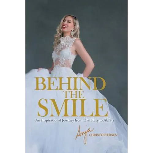 Behind the Smile: An Inspirational Journey from Disability to Ability