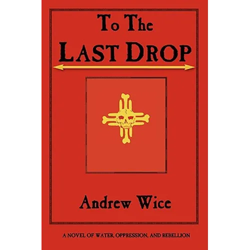 To the Last Drop: A Novel of Water, Oppression, and Rebellion