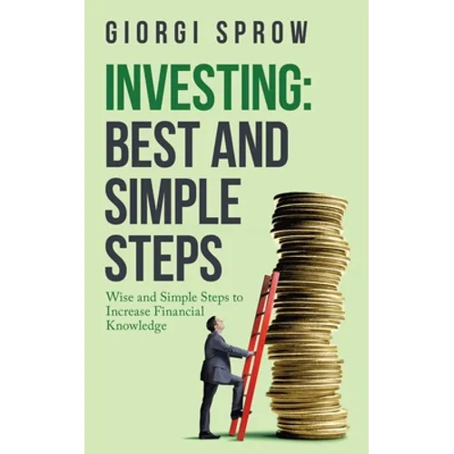 Investing: Best and Simple Steps: Wise and Simple Steps to Increase Financial Knowledge